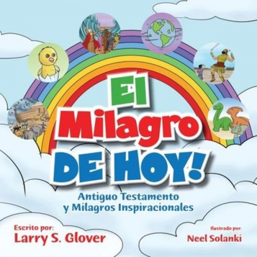 Larry S. Glover - El Milagro de Hoy!: Antiguo Testamento y Milagros Inspiracionales