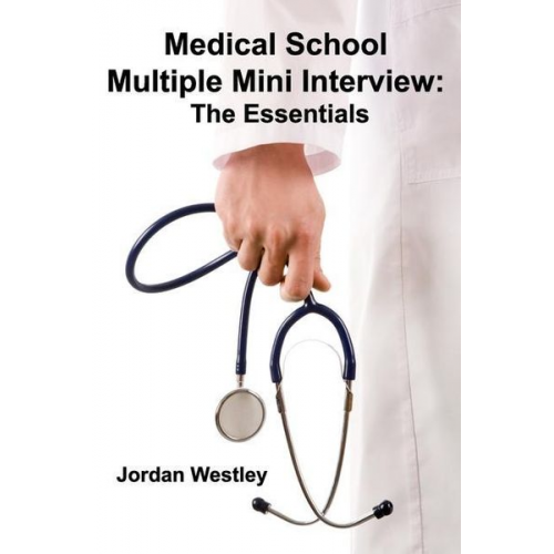 Jordan Westley - Medical School Multiple Mini Interview: The Essentials