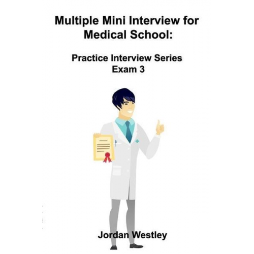 Jordan Westley - Multiple Mini Interview for Medical School: Practice Interview Series Exam 3