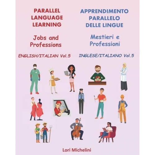 Lori Michelini - Parallel Language Learning - Jobs and Professions / Apprendimento Parallelo delle Lingue - Mestieri e Professioni: English/Italian Vol 5 / Inglese/Ita