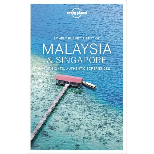 Brett Atkinson Lindsay Brown Austin Bush Damian Harper Anita Isalska - Lonely Planet Best of Malaysia & Singapore