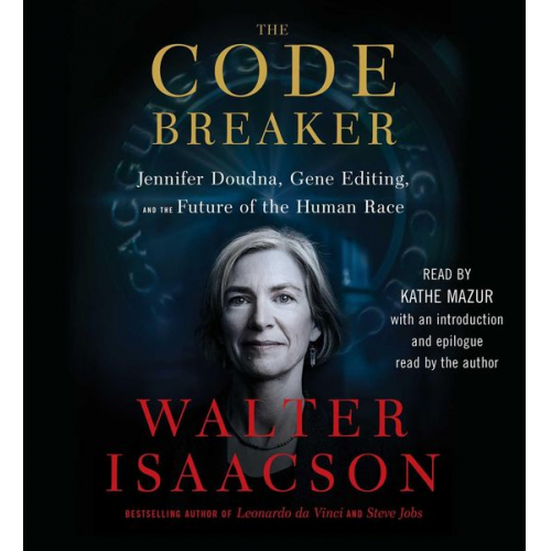 Walter Isaacson - The Code Breaker: Jennifer Doudna, Gene Editing, and the Future of the Human Race