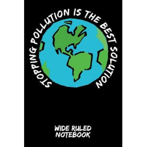 Green Life - Stopping Pollution Is the Best Solution: Wide Ruled Notebook for School - Black