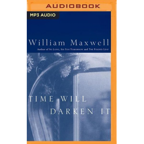 William Maxwell - Time Will Darken It