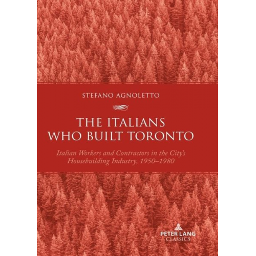 Stefano Agnoletto - The Italians Who Built Toronto