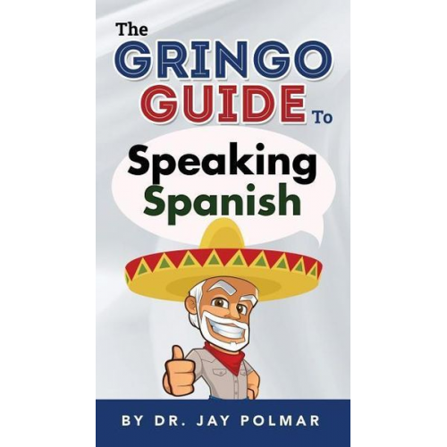 Jay C. Polmar - The Gringo Guide to Speaking Spanish