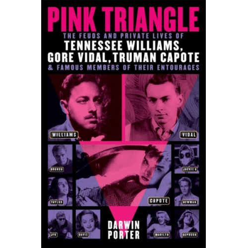 Darwin Porter Danforth Prince - Pink Triangle: The Feuds and Private Lives of Tennessee Williams, Gore Vidal, Truman Capote, and Members of Their Entourages