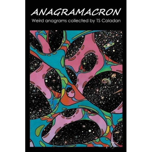 T. S. Caladan - Anagramacron: Weird anagrams collected by TS Caladan