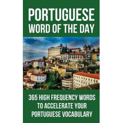 Word of the Day - Portuguese Word of the Day: 365 High Frequency Words to Accelerate Your Portuguese Vocabulary