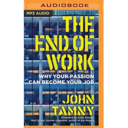 John Tamny - The End of Work: Why Your Passion Can Become Your Job