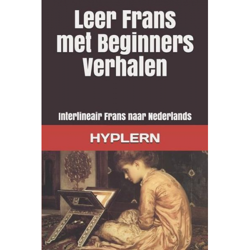 Jules Lemaître Kees van den End - Leer Frans met Beginners Verhalen: Interlineair Frans naar Nederlands