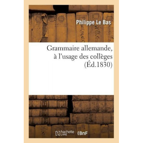 Philippe Le Bas Adolphe Régnier - Grammaire Allemande, À l'Usage Des Collèges