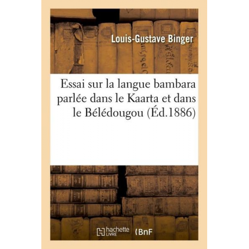 Louis-Gustave Binger - Essai Sur La Langue Bambara Parlée Dans Le Kaarta Et Dans Le Bélédougou (Éd.1886)