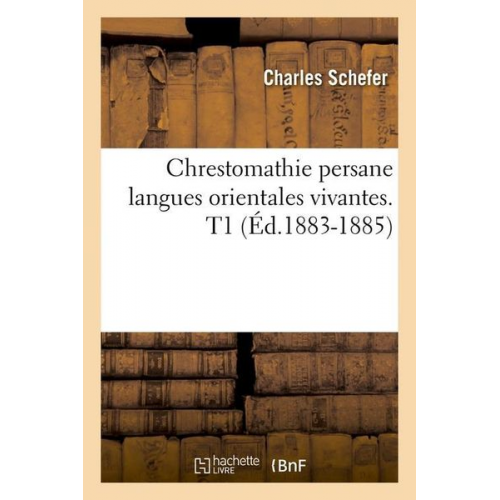 Charles Schefer - Chrestomathie Persane Langues Orientales Vivantes. T1 (Éd.1883-1885)