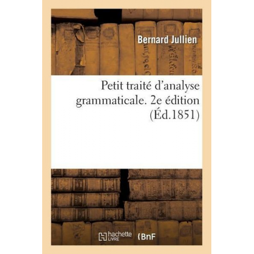 Bernard Jullien - Petit Traité d'Analyse Grammaticale. 2e Édition