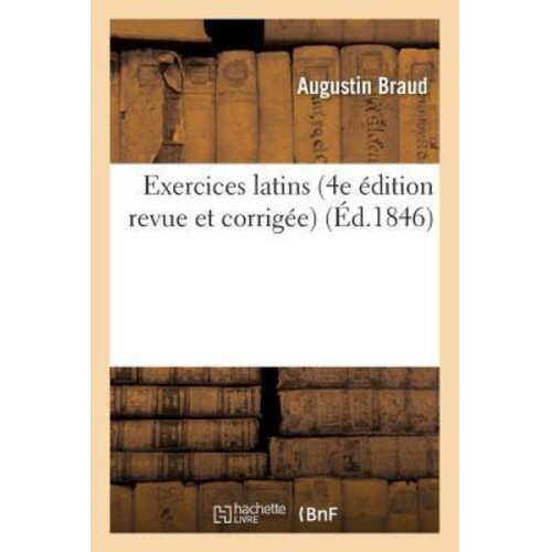 Augustin Braud - Exercices Latins 4e Édition Revue Et Corrigée