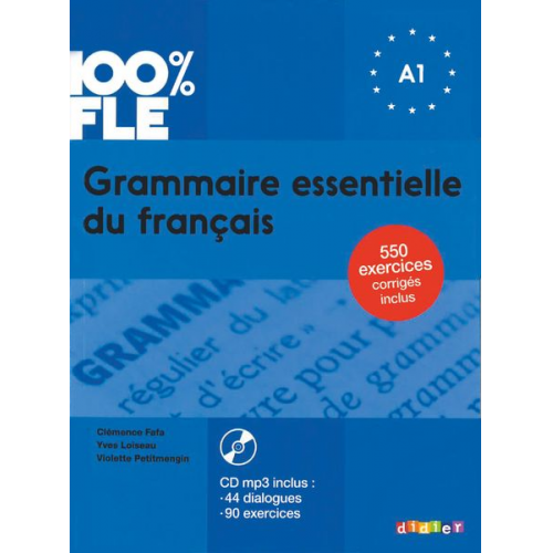 Yves Loiseau Violette Petitmengin Clémence Fafa - Loiseau, Y: 100% FLE Grammaire essentielle du francais A1 +