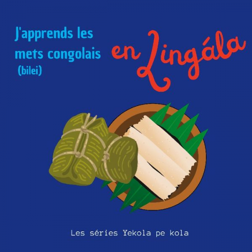 Les séries Yekola pe kola - J'apprends les mets congolais en Lingala