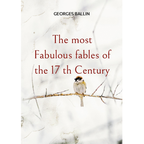 Georges Ballin - The most Fabulous fables of the 17 th Century