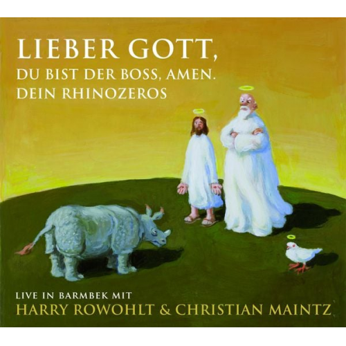 Harry Rowohlt Christian Maintz - Lieber Gott, Du bist der Boss, Amen. Dein Rhinozeros