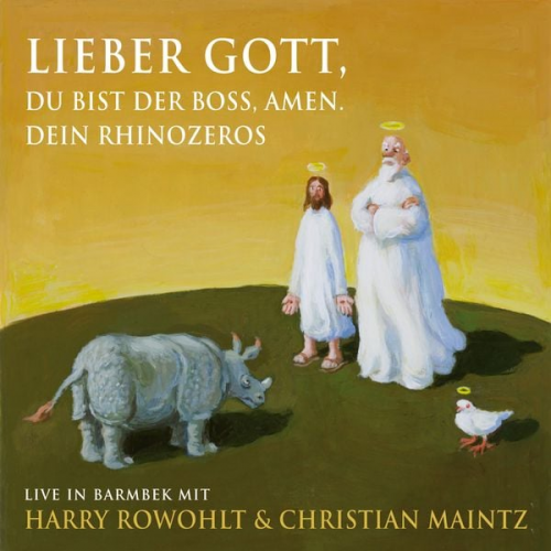 Harry Rowohlt Christian Maintz - Lieber Gott, du bist der Boss, Amen. Dein Rhinozeros