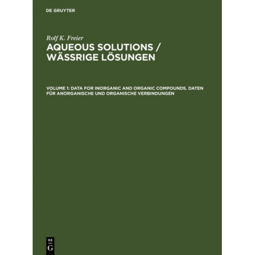 Rolf K. Freier - Rolf K. Freier: Aqueous Solutions / Wässrige Lösungen / Data for Inorganic and Organic Compounds. Daten für Anorganische und Organische Verbindungen