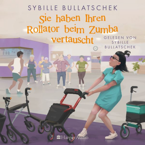 Sybille Bullatschek - Sie haben Ihren Rollator beim Zumba vertauscht (ungekürzt)