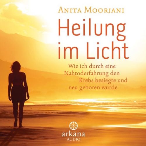 Anita Moorjani - Heilung im Licht