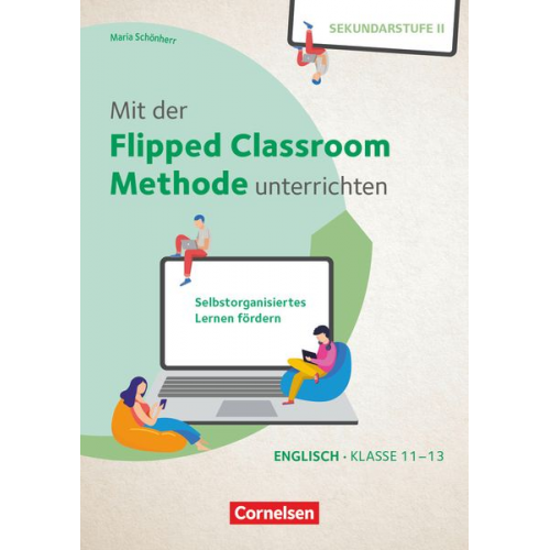 Maria Schönherr - Mit der Flipped Classroom-Methode unterrichten - Selbstorganisiertes Lernen fördern - Englisch - Klasse 11-13