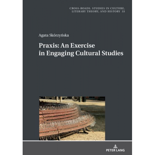 Agata Skórzynska - Praxis. An Exercise in Engaging Cultural Studies