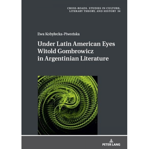 Ewa Kobylecka-Piwonska - Under Latin American Eyes Witold Gombrowicz in Argentinian Literature