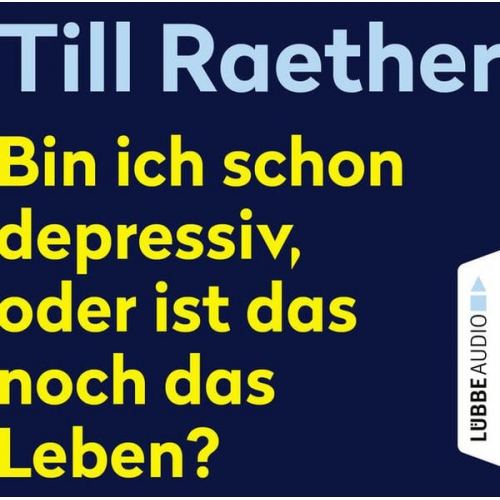 Till Raether - Bin ich schon depressiv, oder ist das noch das Leben?