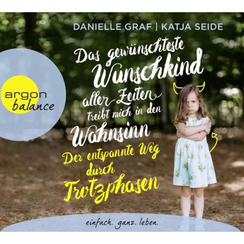 Danielle Graf Katja Seide - Das gewünschteste Wunschkind aller Zeiten treibt mich in den Wahnsinn: Der entspannte Weg durch Trotzphasen