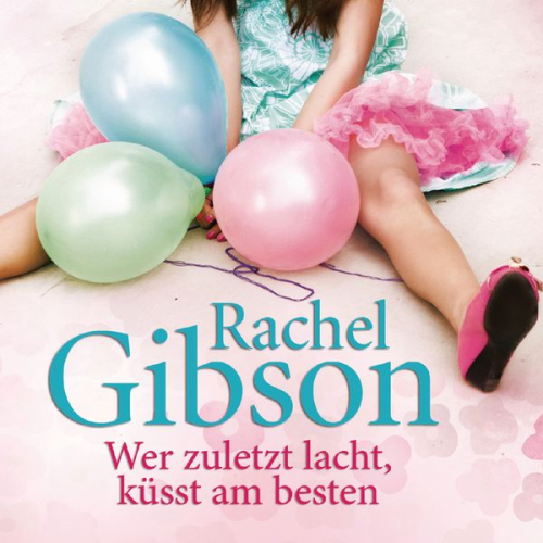 Rachel Gibson - Wer zuletzt lacht, küsst am besten