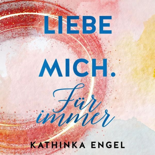 Kathinka Engel - Liebe mich. Für immer (Finde-mich-Reihe 3)