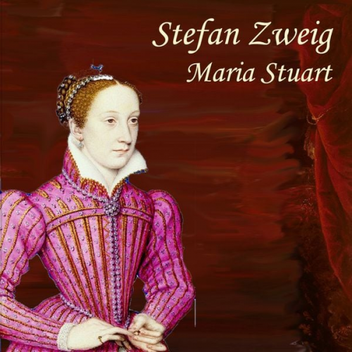 Stefan Zweig - Maria Stuart