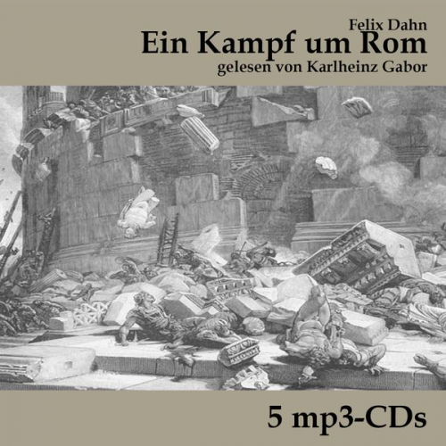 Felix Dahn - Ein Kampf um Rom