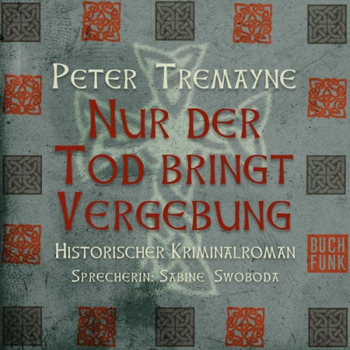 Peter Tremayne - Nur der Tod bringt Vergebung