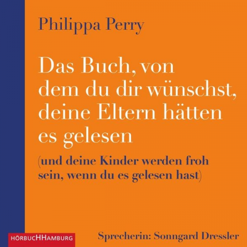 Philippa Perry - Das Buch, von dem du dir wünschst, deine Eltern hätten es gelesen