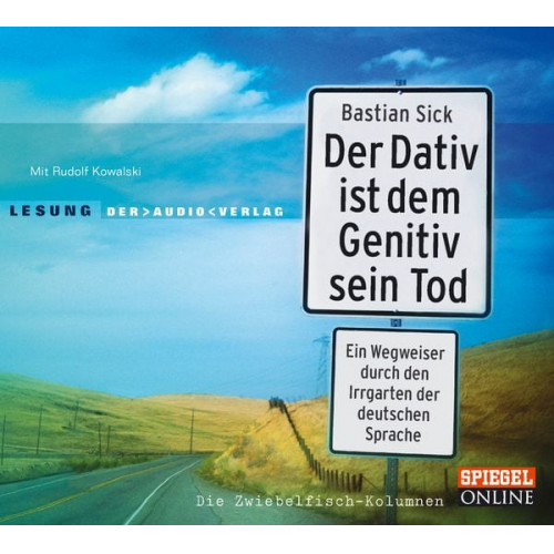 Bastian Sick - Der Dativ ist dem Genitiv sein Tod. Ein Wegweiser durch den Irrgarten der deutschen Sprache. Die Zwiebelfisch-Kolumnen