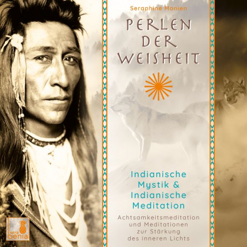 Seraphine Monien - Perlen der Weisheit, Indianische Mystik {Indianer Meditation CD, Indianische Weisheiten, Morgen-Meditation, Die zwei Wölfe}