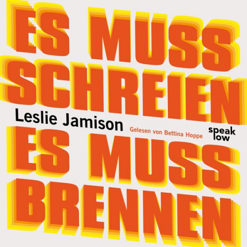 Leslie Jamison - Es muss schreien, es muss brennen