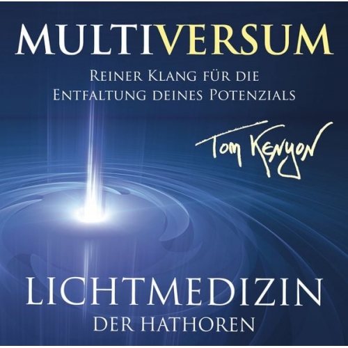 Tom Kenyon - LICHTMEDIZIN DER HATHOREN – MULTIVERSUM: Heilmusik für die Entfaltung deines Potenzials