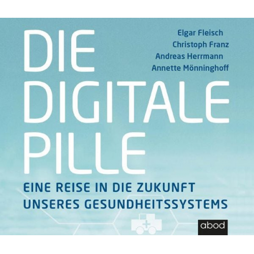 Elgar Fleisch Christoph Franz Andreas Herrmann Annette Mönninghoff - Die digitale Pille