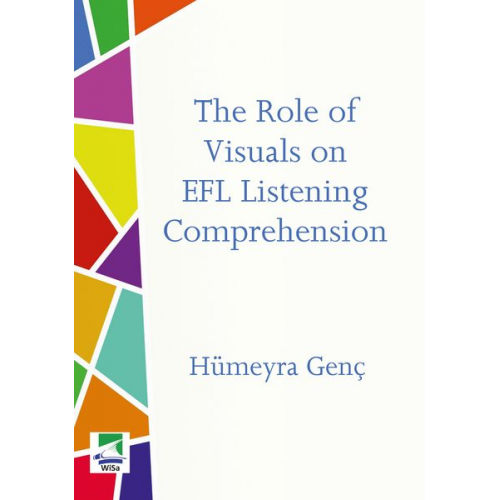 Hümeyra Genç - The Role of Visuals on EFL Listening Comprehension