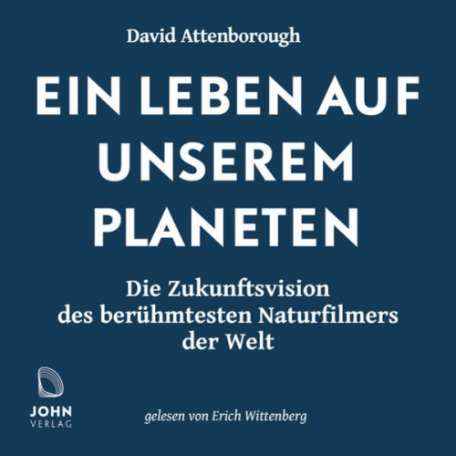 David Attenborough - Ein Leben auf unserem Planeten: Die Zukunftsvision des berühmtesten Naturfilmers der Welt