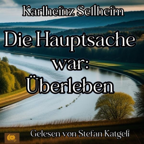 Karlheinz Sellheim - Die Hauptsache war: Überleben