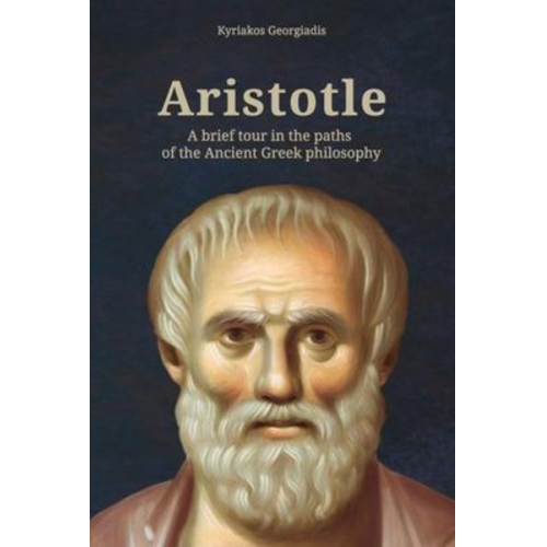 Kyriakos Georgiadis - Aristotle: A brief tour in the paths of the Ancient Greek philosophy