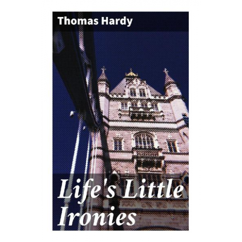 Thomas Hardy - Life's Little Ironies