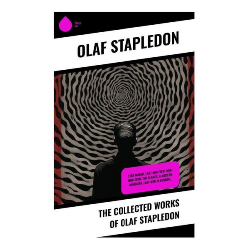 Olaf Stapledon - The Collected Works of Olaf Stapledon